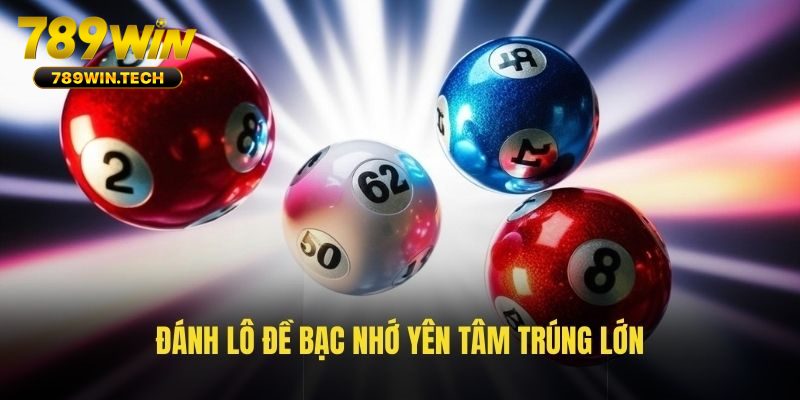 Đánh lô đề bạc nhớ yên tâm trúng lớn