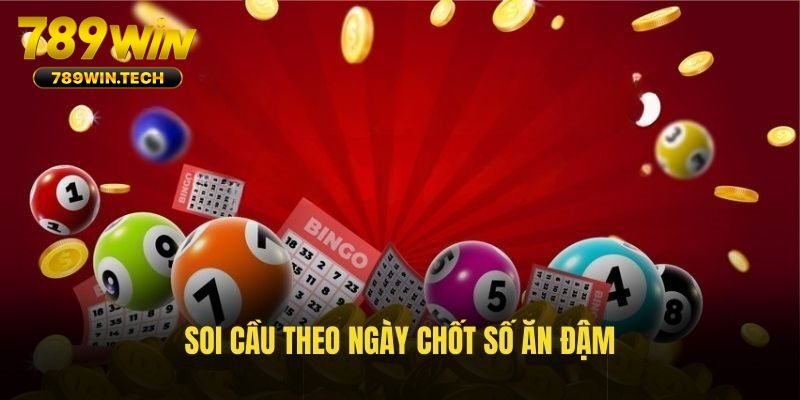 Soi cầu theo ngày chốt số ăn đậm
