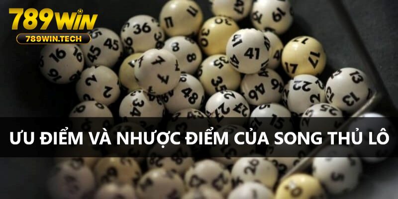 Tìm hiểu những ưu nhược điểm mà lô song thủ mang lại