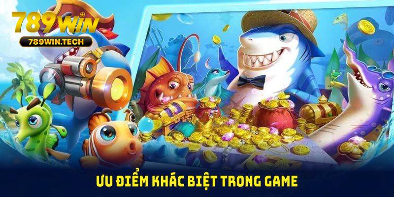 Ưu điểm khác biệt trong game Bắn Cá Chúng Thần Phát Tài FC 789WIN