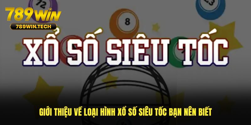 Giới thiệu về loại hình xổ số siêu tốc bạn nên biết