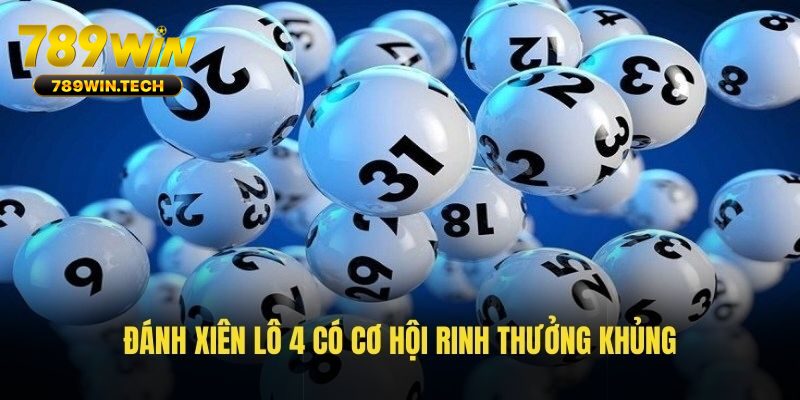 Đánh xiên lô 4 có cơ hội rinh thưởng khủng