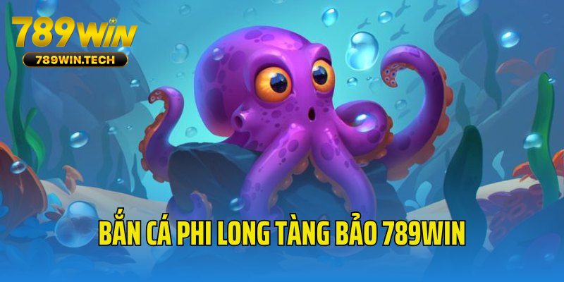 Tổng quan về game bắn cá Phi Long Tàng Bảo 789WIN